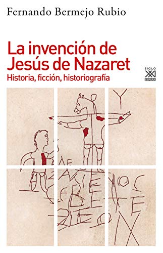 La invención de Jesús de Nazaeth, historia, ficción, historiografía | Fernando Bermejo