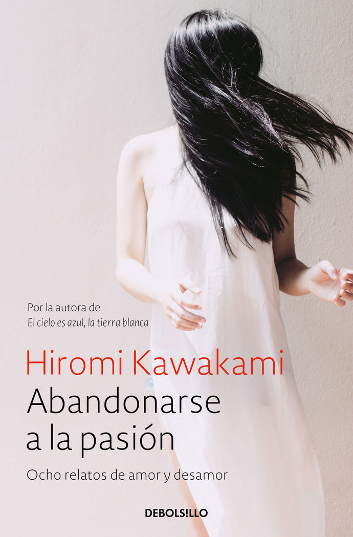Abandonarse a la pasión, Ocho relatos de amor y desamor | Hiromi Kawakami