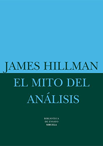 El mito del análisis: Tres ensayos de psicología arquetípica | James Hillman