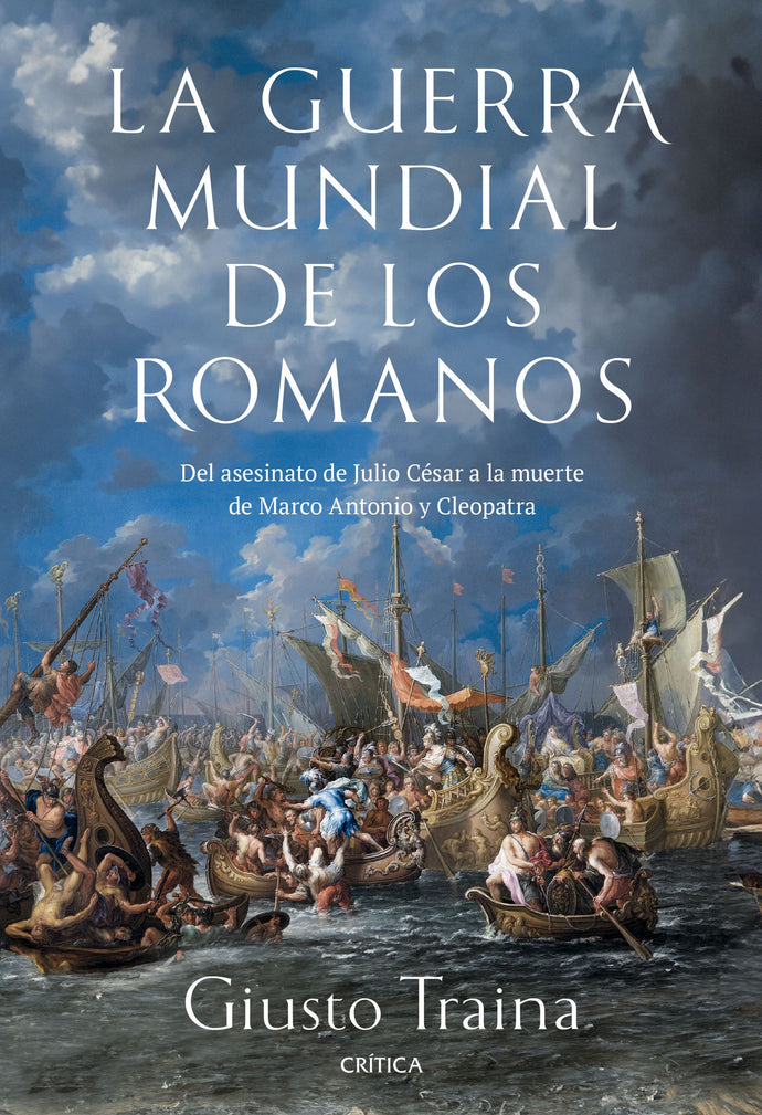 La guerra mundial de los romanos Del asesinato de Julio César a la muerte de Marco Antonio y Cleopatra (44-30 a. C.) | Giusto Traina