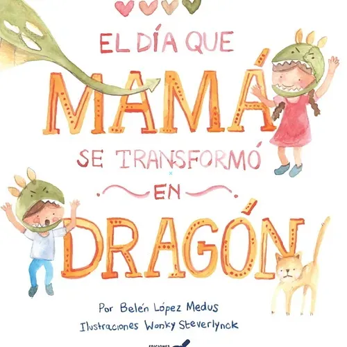 El Día que Mamá se transformó en Dragón | Belén López Medus; Wonky Steverlynck