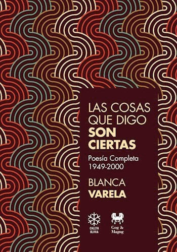 Las Cosas que digo son Ciertas, Poesía Completa 1949-2000 | Blanca Varela