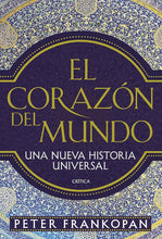 Cargar imagen en el visor de la galería, El Corazón del Mundo: Una Nueva Historia Universal | Peter Frankopan
