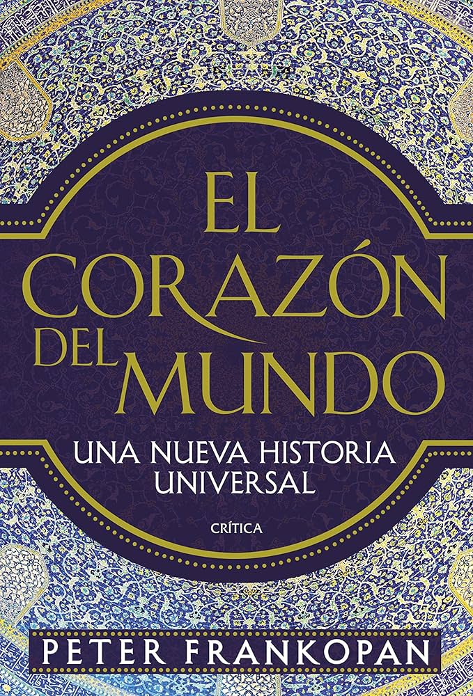 El Corazón del Mundo: Una Nueva Historia Universal | Peter Frankopan