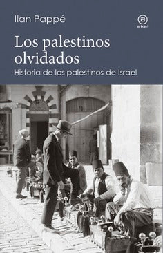 Los Palestinos Olvidados: Historia de los Palestinos de Israel | Ilan Pappé