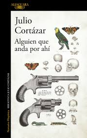 Alguien Que Anda por Ahi | Julio Cortázar