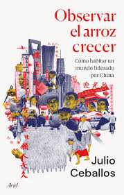 Observar el arroz crecer. Cómo habitar un mundo liderado por China | Julio Ceballos