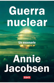 Guerra nuclear. Un escenario | Annie Jacobsen