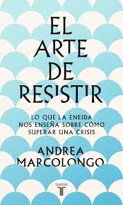 El arte de resistir. Lo que la Eneida nos enseña sobre cómo superar una crisis | Andrea Marcolongo