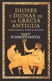 Dioses y Diosas de la Grecia Antigua explicados a todo el mundo | Pauline Schmitt-Pantel