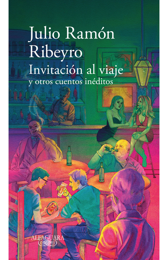 Invitación al Viaje y Otros Cuentos Inéditos |Julio Ramón Ribeyro