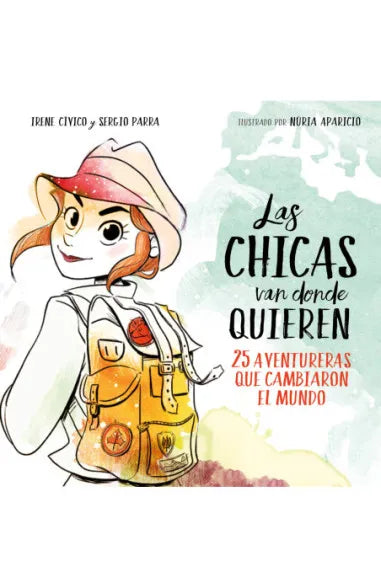 Las Niñas Van Donde Quieren, 25 Aventureras que Cambiaron el Mundo | Irene Cívico; Sergio Parra