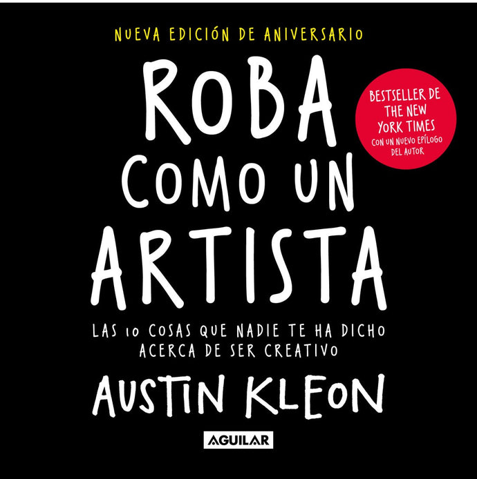 Roba Como un Artista: Las Cosas que Nadie te Ha Dicho Acerca de Ser Creativo | Austin Kleon