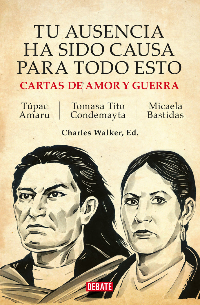 Tu ausencia ha sido causa para todo esto: Cartas de Amor y Guerra | Túpac Amaru; Tomasa Tito Condemayta; Micaela Bastidas