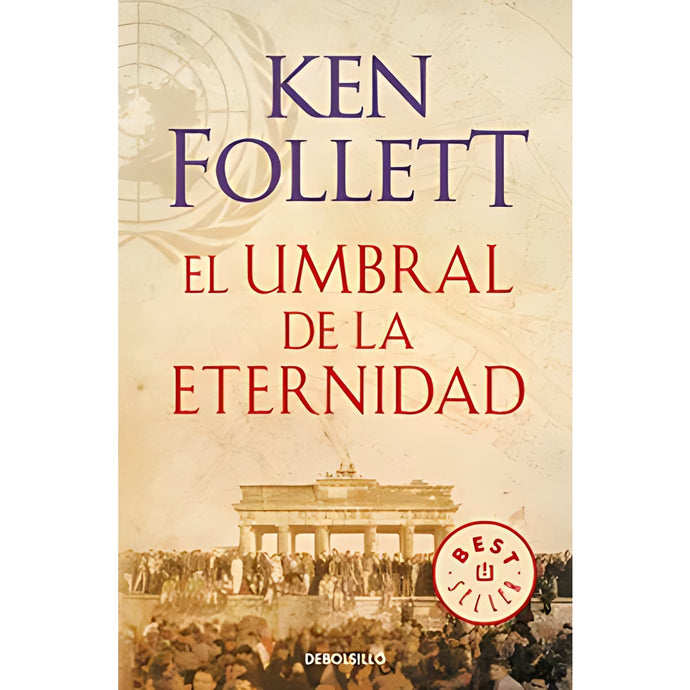 El Umbral de la Eternidad. Trilogía The Century 3. | Ken Follett