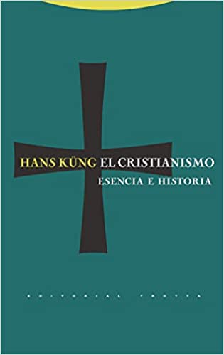 El Cristianismo: Esencia E Historia | Hans Küng