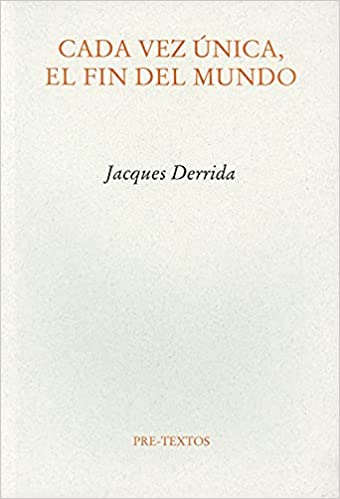 Cada Vez Única, El Fin del Mundo | Jacques Derrida