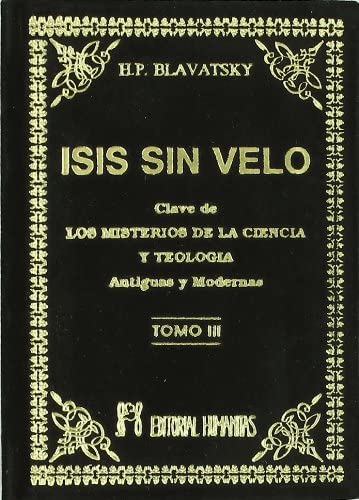 Isis sin velo Tomo III - La clave de los misterios de la ciencia y teología. Antiguas y modernas | Blavatsky