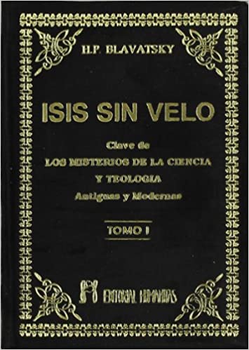 Isis sin velo I - la clave de los misterios de la ciencia y teología, antiguas y modernas | H. P. Blavatsky