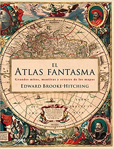 El Atlas Fantasma. Grandes Mitos, Mentiras y Errores de los Mapas | Edward Brooke Hitching