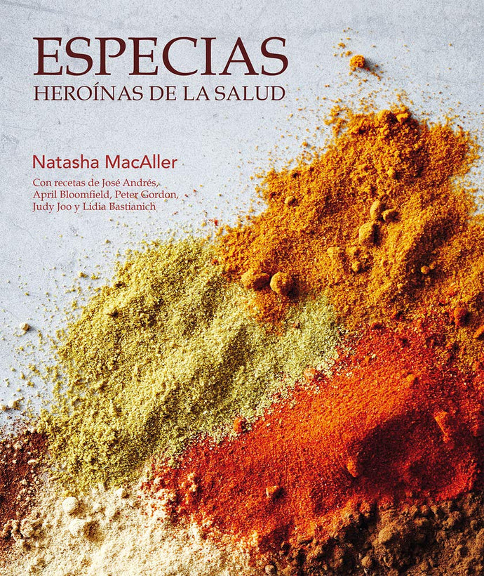 Especias, heroínas de la salud. Deliciosas y sencillas recetas a base de productos vegetales | Natasha MacAller