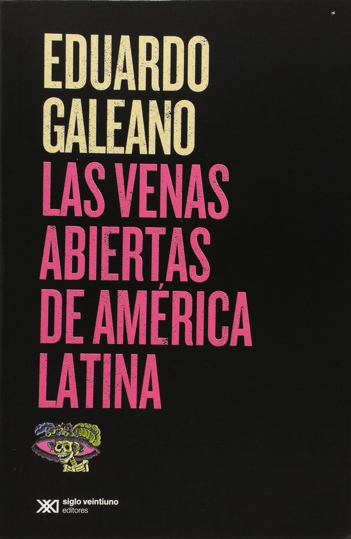 LAS VENAS ABIERTAS DE AMÉRICA LATINA | EDUARDO GALEANO