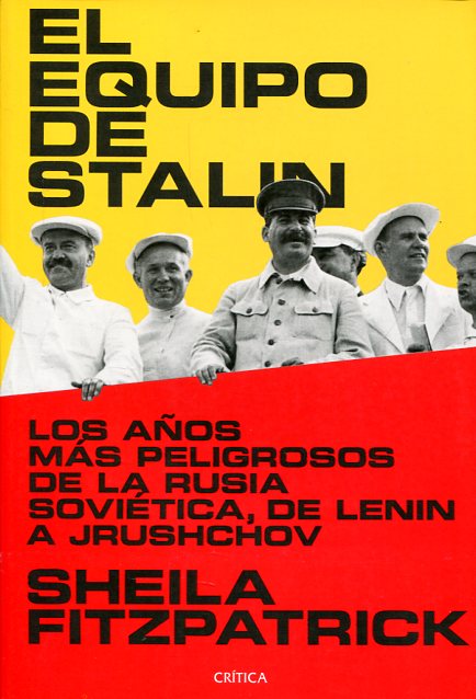 EL EQUIPO DE STALIN, los años más peligrosos de la Rusia soviética, de Lenin a Jrushchov | SHEYLA  FITZPATRICK