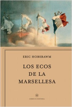 Los Ecos de la Marsellesa | Eric Hobsbawm