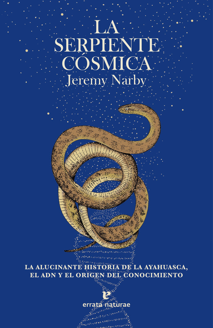 LA SERPIENTE CÓSMICA: La alucinante historia de la ayahuasca, el ADN y el origen del conocimiento | JEREMY NARBY