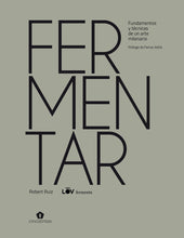 Cargar imagen en el visor de la galería, Fermentar. Fundamentos y técnicas de un arte milenario | Robert Ruiz Moreno
