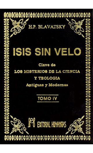 Isis sin velo Tomo IV - La clave de los misterios de la ciencia y teología. Antiguas y modernas | Blavatsky