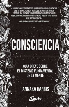 Consciencia. Guía breve sobre el misterio fundamental de la mente | Harris Annaka