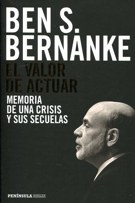 El valor de actuar, memoria de una crisis y sus secuelas | Ben S Bernanke