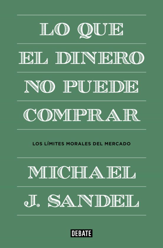 Lo que el dinero no puede comprar. Los límites morales del mercado | Michael Sandel J.