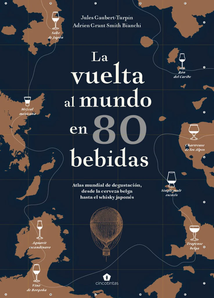 La vuelta al mundo en 80 bebidas. Atlas mundial de degustación, desde la cerveza belga hasta el whisky japonés