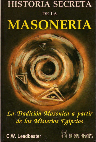 Historia secreta de la masonería. La Tradición Masónica a partir de los Misterios Egipcios |  C.W. Leadbeater
