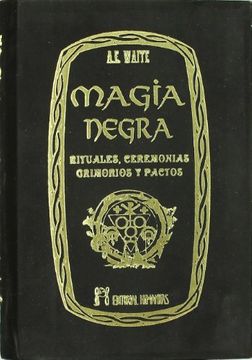 Magia Negra, Rituales, Ceremonias, Grimorios y Pactos | A.E. Waite