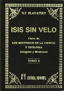 Isis sin velo Tomo II - La clave de los misterios de la ciencia y teología. Antiguas y modernas | Blavatsky