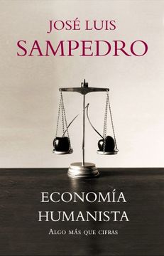 Economía humanista, algo más que cifras | José Luis Sampedro