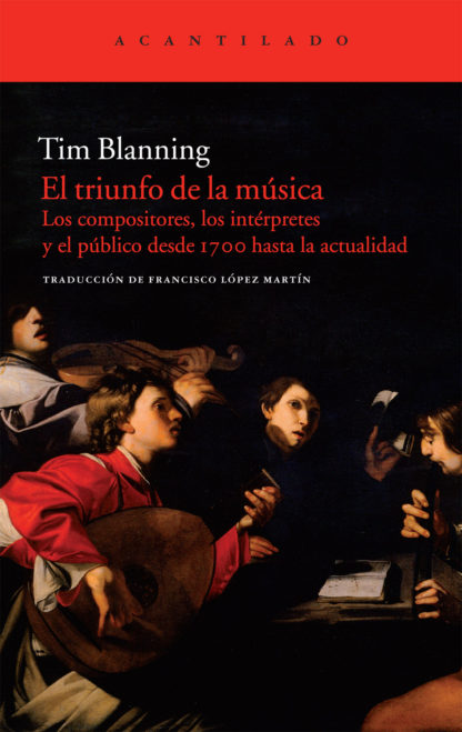 El Triunfo de la Música, los Compositores, los Intérpretes y el Público desde 1700 hasta la Actualidad | Tim Blanning