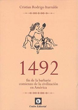 1492. Fin de la Barbarie. Comienzo de la civilización en América Latina | Cristian Rodrigo Iturralde