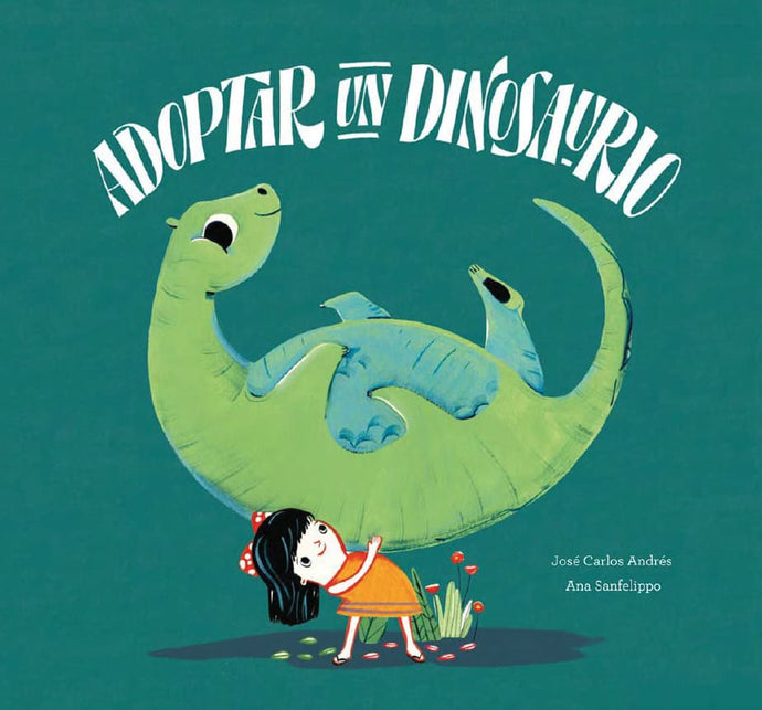 Adoptar un dinosaurio | José Carlos Andrés, Ana Sanfelippo