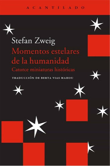 MOMENTOS ESTELARES DE LA HUMANIDAD: CATORCE MINIATURAS HISTÓRICAS | STEFAN ZWEIG