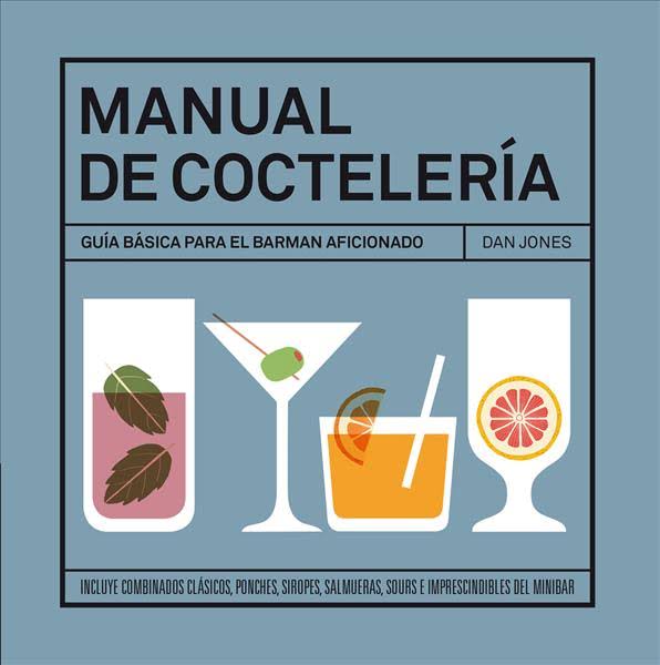 Manual de coctelería. Guía básica para el barman aficionado | Dan Jones