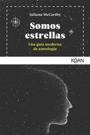 Somos estrellas: Una guía moderna de astrología | Juliana McCarthy