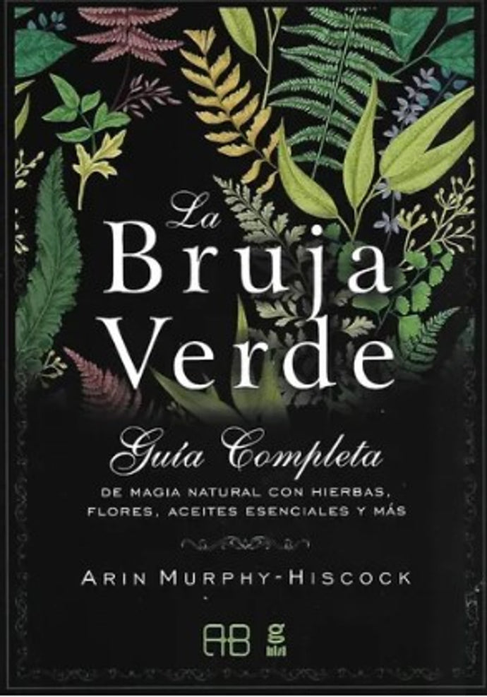 La bruja verde: guia completa de magia natural con hierbas | Arin Murphy Hiscock